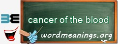 WordMeaning blackboard for cancer of the blood